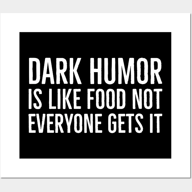 Dark Humor Is Like Food Not Everyone Gets It Wall Art by evokearo